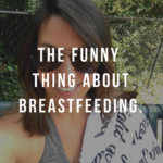 the funny thing about breastfeeding.